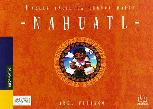 NAHUATL: HABLAR FACIL LA LENGUA MADRE