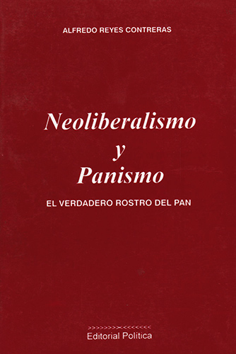 NEOLIBERALISMO Y PANISMO: EL VERDADERO ROSTRO DEL PAN