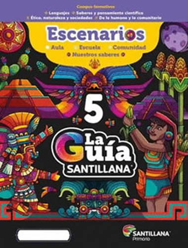 LA GUIA SANTILLANA 5 ESCUELA OFICIAL (PUBLICA) 2023 - 2024 (INCLUYE ESCENARIOS, MULTIPLES LENGUAJES Y CUADERNO DE MATEMATICAS CON EXAMENES)