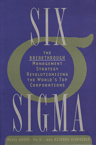 SIX SIGMA: THE BREAKTHROUGH MANAGEMENT STRATEGY REVOLUTIONIZING THE WORLDS TOP CORPORATIONS