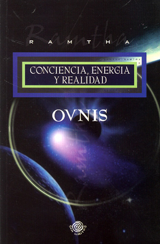 OVNIS: CONCIENCIA, ENERGIA Y REALIDAD