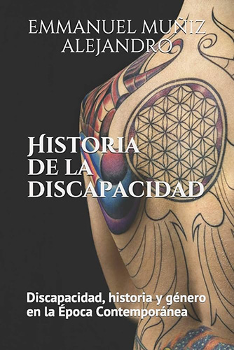 HISTORIA DE LA DISCAPACIDAD: DISCAPACIDAD, HISTORIA Y GENERO EN LA EPOCA CONTEMPORANEA