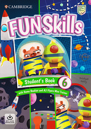 FUN SKILLS 6 STUDENTS BOOK WITH HOME BOOKLET AND A2 FLYERS MINI TRAINER (WITH AUDIO DOWNLOADS)