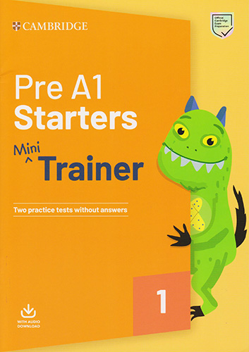 PRE A1 STARTERS MINI TRAINER 1 WITH AUDIO DOWNLOAD (TWO PRACTICE TESTS WITH OUT ANSWERS)