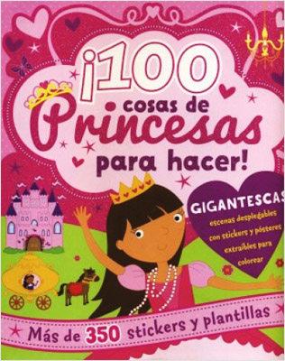 ¡100 COSAS DE PRINCESAS PARA HACER! (INCLUYE MAS DE 350 STICKERS)