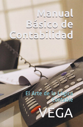 MANUAL BASICO DE CONTABILIDAD: EL ARTE DE LA LOGICA CONTABLE