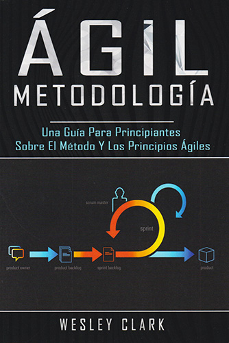 METODOLOGIA AGIL: UNA GUIA PARA PRINCIPIANTES SOBRE EL METODO Y LOS PRINCIPIOS AGILES