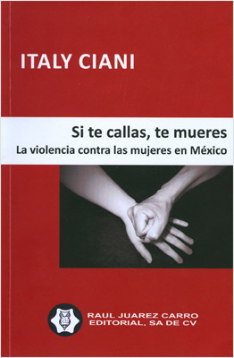 SI TE CALLAS TE MUERES LA VIOLENCIA CONTRA LAS MUJERES EN MEXICO