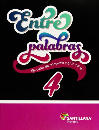 ENTRE PALABRAS 4 EJERCICIOS DE ORTOGRAFIA Y GRAMATICA PRIMARIA