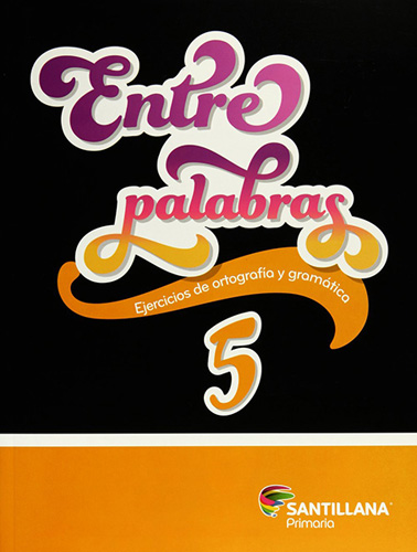 ENTRE PALABRAS 5 EJERCICIOS DE ORTOGRAFIA Y GRAMATICA PRIMARIA
