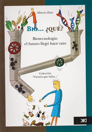 BIO... ¿QUE? BIOTECNOLOGIA: EL FUTURO LLEGO HACE RATO
