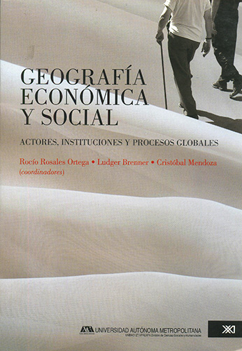 GEOGRAFIA ECONOMICA Y SOCIAL: ACTORES, INSTITUCIONES Y PROCESOS GLOBALES