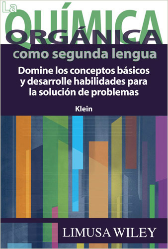 QUIMICA ORGANICA COMO SEGUNDA LENGUA: DOMINE LOS CONCEPTOS BASICOS Y DESARROLLE HABILIDADES