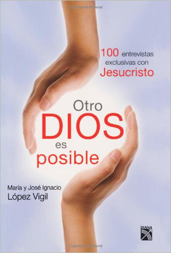 OTRO DIOS ES POSIBLE: 100 ENTREVISTAS EXCLUSIVAS A JESUCRISTO