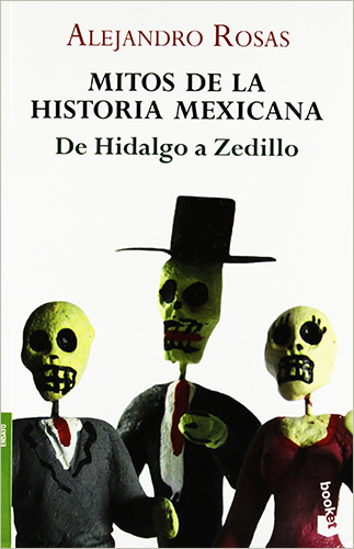 MITOS DE LA HISTORIA MEXICANA: DE HIDALGO A ZEDILLO