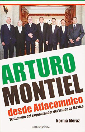 ARTURO MONTIEL DESDE ATLACOMULCO: TESTIMONIO DEL EXGOBERNADOR