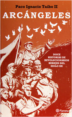ARCANGELES: DOCE HISTORIAS DE REVOLUCIONARIOS HEREJES DEL SIGLO XX