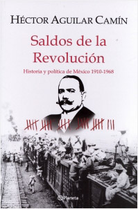 SALDOS DE LA REVOLUCION: HISTORIA Y POLITICA DE MEXICO 1910-1968