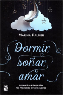 DORMIR, SOÑAR, AMAR (APRENDE A INTERPRETAR LOS MENSAJES DE TUS SUEÑOS)