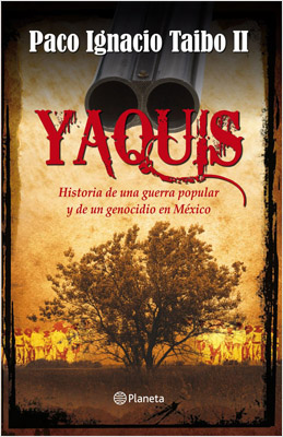 YAQUIS: HISTORIA DE UNA GUERRA POPULAR Y DE UN GENOCIDIO EN MEXICO