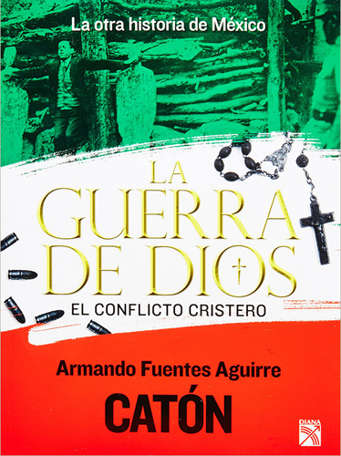LA OTRA HISTORIA DE MEXICO: LA GUERRA DE DIOS, EL CONFLICTO CRISTERO