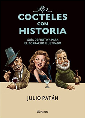 COCTELES CON HISTORIA: GUIA DEFINITIVA PARA EL BORRACHO ILUSTRADO
