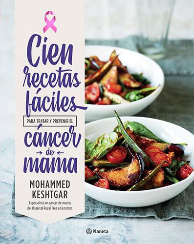 CIEN RECETAS FACILES PARA TRATAR Y PREVENIR EL CANCER DE MAMA