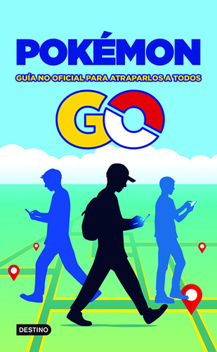 POKEMON GO: GUIA NO OFICIAL PARA ATRAPARLOS A TODOS
