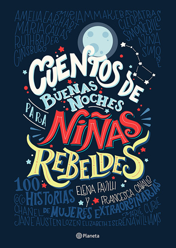 CUENTOS DE BUENAS NOCHES PARA NIÑAS REBELDES 1: 100 HISTORIAS DE MUJERES EXTRAORDINARIAS