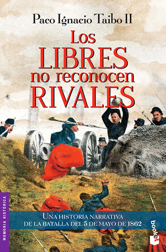 LOS LIBRES NO RECONOCEN RIVALES: UNA HISTORIA NARRATIVA DE LA BATALLA DEL 5 DE MAYO DE 1862