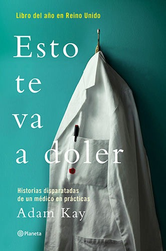 ESTO TE VA A DOLER: HISTORIAS DISPARATADAS DE UN MEDICO RESIDENTE