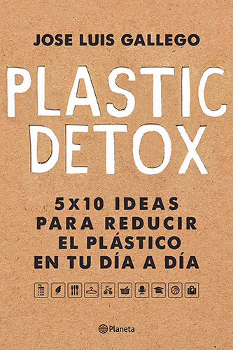 PLASTIC DETOX 5 X 10 IDEAS PARA REDUCIR EL PLASTICO EN TU DIA A DIA