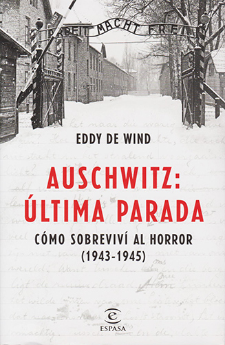 AUSCHWITZ: ULTIMA PARADA, COMO SOBREVIVI AL HORROR (1943 - 1945)