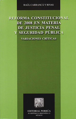 REFORMA CONSTITUCIONAL DE 2008 EN MATERIA DE JUSTICIA PENAL Y SEGURIDAD PUBLICA: VARIACIONES CRITICAS