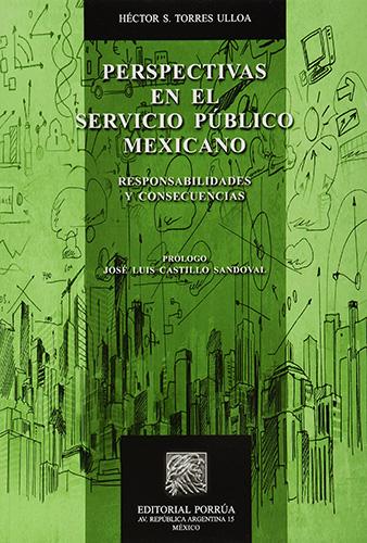 PERSPECTIVAS EN EL SERVICIO PUBLICO MEXICANO: RESPONSABILIDADES Y CONSECUENCIAS