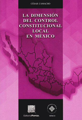 LA DIMENSION DEL CONTROL CONSTITUCIONAL LOCAL EN MEXICO (INCLUYE CD)