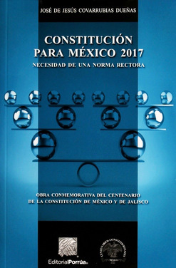 CONSTITUCION PARA MEXICO 2017: NECESIDAD DE UNA NORMA RECTORA