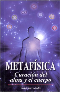 METAFISICA: CURACION DEL ALMA Y EL CUERPO