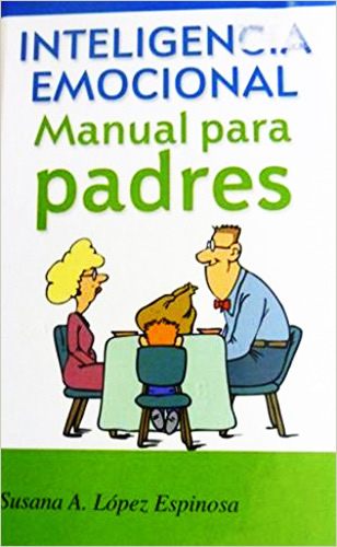 INTELIGENCIA EMOCIONAL: MANUAL PARA PADRES