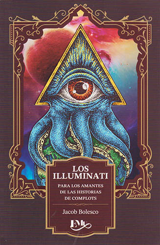 LOS ILLUMINATI: PARA LOS AMANTES DE LAS HISTORIAS DE COMPLOTS (L.B.)