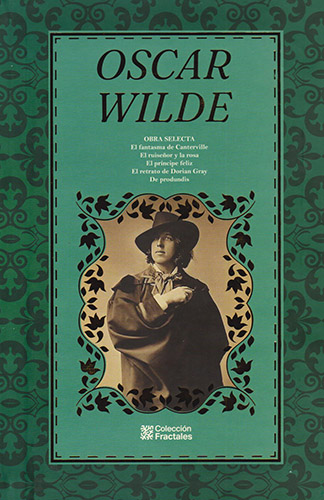 OSCAR WILDE: OBRA SELECTA (EL FANTASMA DE CANTERVILLE - EL RUISEÑOR Y LA ROSA - EL PRINCIPE FELIZ - EL RETRATO DE DORIAN GRAY - DE PROFUNDIS)