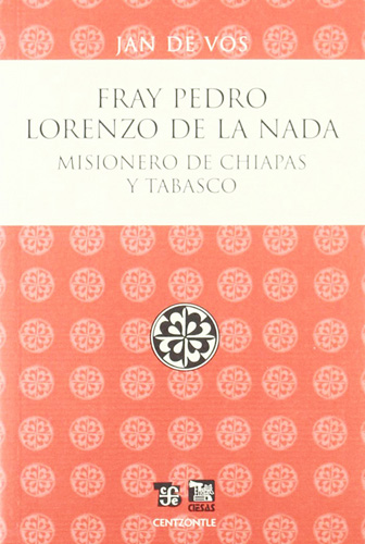 FRAY PEDRO LORENZO DE LA NADA: MISIONERO DE CHIAPAS Y TABASCO