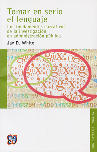 TOMAR EN SERIO EL LENGUAJE: LOS FUNDAMENTOS NARRATIVOS DE LA INVESTIGACION EN ADMINISTRACION PUBLICA