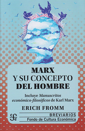 MARX Y SU CONCEPTO DEL HOMBRE - MANUSCRITOS ECONOMICO FILOSOFICOS