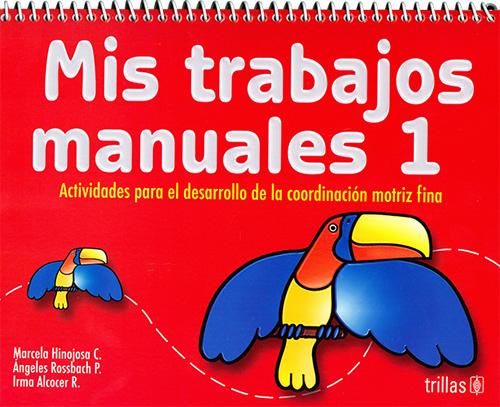 MIS TRABAJOS MANUALES 1: ACTIVIDADES EN COMPETENCIAS PARA EL DESARROLLO DE LA COORDINACION MOTRIZ FINA