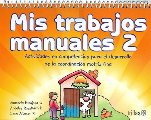 MIS TRABAJOS MANUALES 2: ACTIVIDADES EN COMPETENCIAS PARA EL DESARROLLO DE LA COORDINACION MOTRIZ FINA