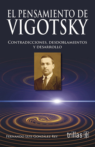 EL PENSAMIENTO DE VIGOTSKY: CONTRADICCIONES, DESDOBLAMIENTOS Y DESARROLLO