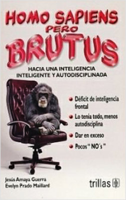 HOMO SAPIENS PERO BRUTUS HACIA UNA INTELIGENCIA INTELIGENTE