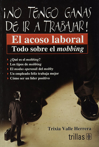 NO TENGO GANAS DE IR A TRABAJAR.: EL ACOSO LABORAL TODO SOBRE EL MOBBING