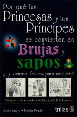 POR QUE LAS PRINCESAS Y LOS PRINCIPES SE CONVIERTEN EN BRUJAS Y SAPOS